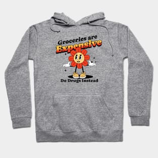 Groceries are expensive. Do drugs instead. poor people Hoodie